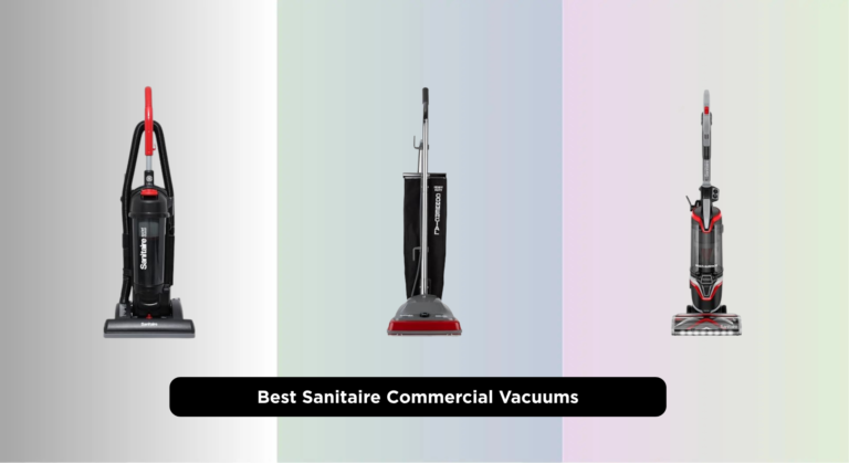 7 Best Sanitaire Commercial Vacuums of 2026