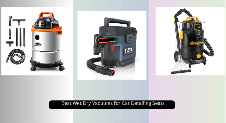 7 Best Wet Dry Vacuums for Car Detailing Seats 2026