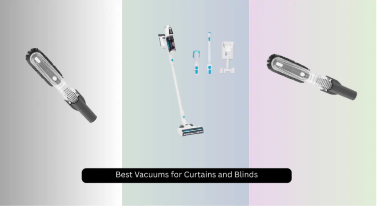 3 Best Vacuums for Curtains and Blinds 2026