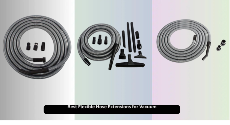 8 Best Flexible Hose Extensions for Vacuum 2026