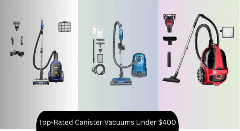8 Top-Rated Canister Vacuums Under $400 2026