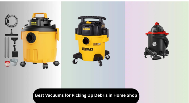 6 Best Vacuums for Picking Up Debris in Home Shop 2026